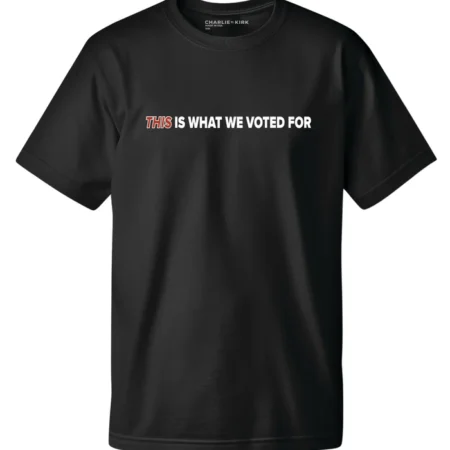 CharlieKirk THI SIs What We Voted For Tee