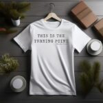 This Is The Turning Point Shirt